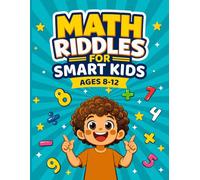 Math Riddles for Smart Kids: Brain-Boosting Puzzles for Ages 8-12 to Build Logic Critical Thinking & Problem Solving Skills