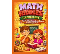Math Riddles For Smart Kids: Fun Math Puzzles And Brain Teasers For Kids Ages 8-12