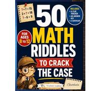 Math Riddles Mystery Book for Kids Ages 8-12: The Case of the Missing Treasure: Solve 50 Detective Math Puzzles, Logic Clues, and Brain Teasers to Crack the Case of the Missing Treasure