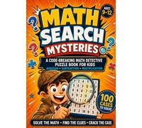 Math Search Mysteries - A Code-Breaking Math Detective Puzzle Book for Kids: 100 Math Cases with Addition, Subtraction, and Multiplication for Kids Ages 9-12