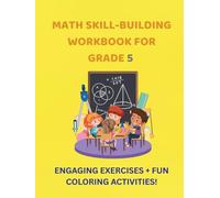 Math Skill-Building Workbook for Grade 5: Engaging Exercises + Fun Coloring Activities!: Master Fractions, Decimals, Geometry, and Word Problems Through Learning, Practicing, and Coloring. Ages 10-11!