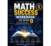 MATH SUCCESS WORKBOOK FOR GRADE 9: Practice in Algebra · Functions · Geometry Statistics · Probability · Mathematical Reasoning with Review Tests and Complete Step-by-Step Answer Key