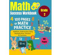 Math Success Workbook Grade2: 100 Pages of Math Practice: Addition, Subtraction, Early Multiplication, Division & Fractions
