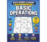 Math Sudoku Academy: Basic Operations: 100 Sudoku Puzzles & 200 Math Practice Problems | Addition • Subtraction • Multiplication • Division | Easy to ... Included | 8.5x11 Inches | 153 Pages