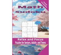 Math Sudoku Relax and Focus: Math Sudoku with easy to read print about Math, Sudoku, Relax and focus, and more | 6x9 inches, 110 pages | 50+ puzzles… Gift for vacations, holidays and free times