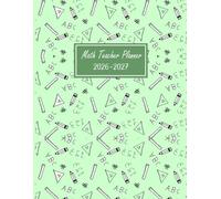 Math Teacher Planner 2026-2027: Weekly & Monthly Lesson Plan Book for Mathematics Educators, Academic Year with Attendance & Grade Trackers