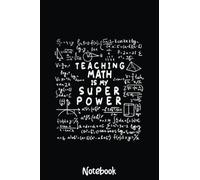 Math Teacher - Teaching Math is my Superpower Notebook: Graph Paper Notebook, Grid Paper for Math and Science Students, Quad Ruled 4x4 110 Pages, 6x5187