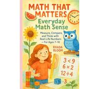 Math That Matters: Everyday Math Sense: Measure, Compare, and Think with Real-Life Numbers - For Ages 7-10