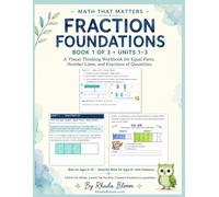 MATH THAT MATTERS : FRACTION FOUNDATIONS: A Visual Thinking Workbook for Equal Parts, Number Lines, and Fractions of Quantities - Ages 9-10