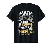 Math The First Step Is Admitting You Have A Problem Algebra Maglietta