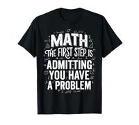 Math The First Step Is Admitting You Have A Problem Algebra Maglietta