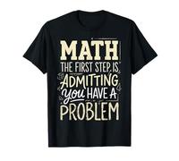 Math The First Step Is Admitting You Have A Problem Algebra Maglietta