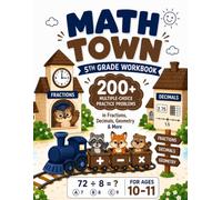 Math Town - 5th Grade Workbook: 200+ Multiple-Choice Practice Problems in Fractions, Decimals, Geometry & More - For Ages 10-11
