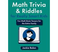 Math Trivia and Riddles for Really Smart Kids: Fun Math Brain Teasers for the Entire Family