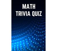 Math Trivia Quiz Book - Test Your Knowledge of Mathematics: 150 Questions