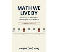 Math We Live By: Excursions for the Curious, the Anxious, and the Skeptical: Standard Edition
