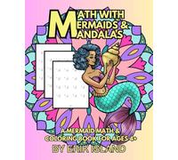 Math with Mermaids & Mandalas: A Mermaid Math & Coloring Book for Ages 4+