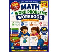Math Word Problems Workbook: Grades 2-4: 500 Real-World Math Problems with 4 Levels of Difficulty, Addition, Subtraction, Multiplication, Division & Detailed Step-by-Step Solutions