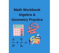 Math Workbook Algebra & Geometry Practice for Students