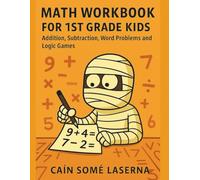 Math Workbook for 1st Grade Kids: Addition, Subtraction, Word Problems and Logic Games