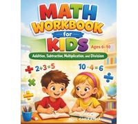 Math Workbook for Kids: Addition, Subtraction, Multiplication, and Division: Fun and Progressive Practice for Kids Ages 6-10 | Over 500 Exercises with Answers