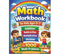 Math Workbook for Kids Ages 5-7: Addition, Subtraction, Multiplication and Division | Over 1000 Math Problems
