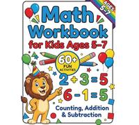 Math Workbook for Kids Ages 5-7: Counting, Addition & Subtraction Practice for Kindergarten and First Grade | Fun and Easy Beginner Math Activities
