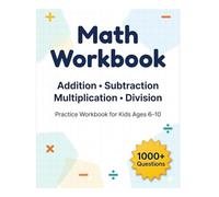 Math Workbook for Kids Ages 6-10: Addition, Subtraction, Multiplication & Division | 1000+ Practice Questions: Improve Math Skills, Build Confidence & ... Arithmetic with Fun and Easy Practice Sheets