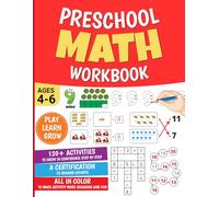Math workbook for Kindergarten / Preschool Math workbook Ages 4-6: Addition, Subtraction, Counting, Numbers, Shapes, Colors, patterns, Dot to Dot and ... Activity Book to Boost Early Math Skills.