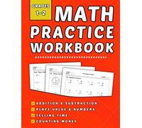 Math Workbook Grades 1-2: Addition, Subtraction, Place Value, Numbers, Telling Time And Counting Money +1200 Step-by-Step Practice Exercises with Answer Key