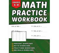 Math Workbook Grades 5-8: Percents, Ratio, Fraction And Decimals +1600 Step-by-Step Practice Exercises with Answer Key