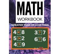 Math Workbook Greater Than or Less Than: Math Practice Workbook With Exercises, less than, equal to & greater than, Worksheets For Grade 1-6 (Games & Activities Math)