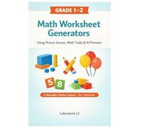 Math Worksheet Generators: Using Picture Scenes, Math Tasks, and AI Prompts to Build Number Sense For Grade 1 and Grade 2
