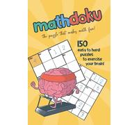 Mathdoku : 150 Easy to Hard Puzzles to Exercise Your Brain| Calcudoku: Math Puzzles that will Make you Smarter | Japanese Math Puzzles