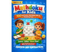 Mathdoku for Kids Ages 8-12: 100 Educational Logic Puzzles With Full Solutions to Improve Math Skills, Problem Solving & Critical Thinking