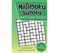 Mathdoku Sudoku Math Logic Puzzles: Brain Teaser Puzzle Games Like Sudoku with Math - Addition Edition - Solutions Included - Volume 10