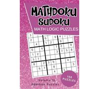Mathdoku Sudoku Math Logic Puzzles: Brain Teaser Puzzle Games Like Sudoku with Math - Addition Edition - Solutions Included - Volume 16