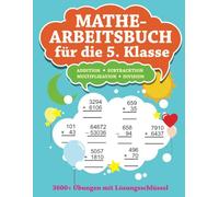 Mathe-Arbeitsbuch für die 5. Klasse: Addition, Subtraktion, Multiplikation, Division - 3600+ Übungen mit Lösungsschlüssel