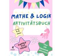Mathe & Logik Aktivitätsbuch für Kinder, Alter 4-6 Jahren, Einhorn zum Thema: Über 100 Rätsel, Übungen und Aktivitäten, kritische Denken, räumliche ... Problemlösungfahigkeiten Etnwicklung
