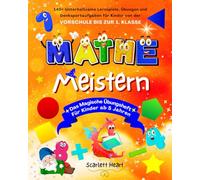 Mathe Meistern - Das Magische Übungsheft für Kinder ab 5 Jahren: 140+ Unterhaltsame Lernspiele, Übungen und Denksportaufgaben für Kinder von der Vorschule bis zur 1. Klasse