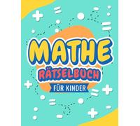 Mathe-Rätselbuch für Kinder: Spielerisch Multiplikation, Addition, Subtraktion und Division lernen.
