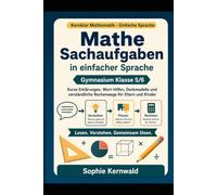 Mathe Sachaufgaben in einfacher Sprache: Gymnasium Klasse 5/6 - Kurze Erklärungen, Wort-Hilfen, Denkmodelle und verständliche Rechenwege für Eltern und Kinder