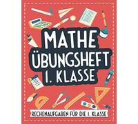 Mathe Übungsheft 1. Klasse: Rechenaufgaben für die 1. Klasse - Mathematik Forderheft und Rechenbuch für Kinder in der Klasse 1 - Mathe trainieren und ... für Erstklässler - Mit Tipps für Eltern
