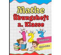 Mathe Übungsheft 2. Klasse: Abwechslungsreiche Rechenübungen, Aufgaben und Rätsel für Kinder ab 7 Jahren - perfekt für Zuhause und Schule!