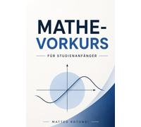 Mathe-Vorkurs für Studienanfänger: Bruchrechnung bis Wahrscheinlichkeit - mit Selbsttest, Übungsaufgaben und vollständigen Lösungen für den erfolgreichen Studienstart