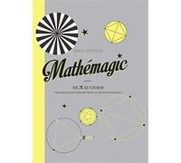 Mathémagic: De Pi au chaos: pourquoi les maths sont si réjouissantes !