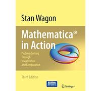 Mathematica in Action: Problem Solving Through Visualization and Computation