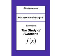 Mathematical Analysis: Exercises The Study of Functions