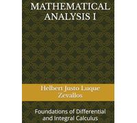 MATHEMATICAL ANALYSIS I: Foundations of Differential and Integral Calculus