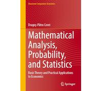 Mathematical Analysis, Probability, and Statistics: Basic Theory and Practical Applications to Economics